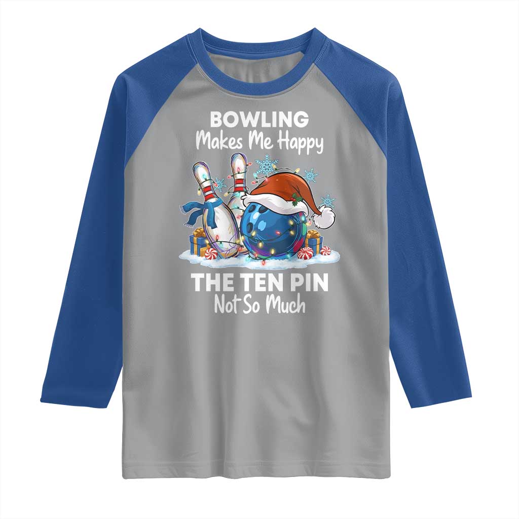 Funny Christmas Bowling Raglan Shirt Bowling Makes Me Happy The Ten Pin Not So Much TS11 Sport Gray Royal Print Your Wear