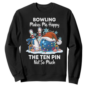 Funny Christmas Bowling Sweatshirt Bowling Makes Me Happy The Ten Pin Not So Much TS11 Black Print Your Wear