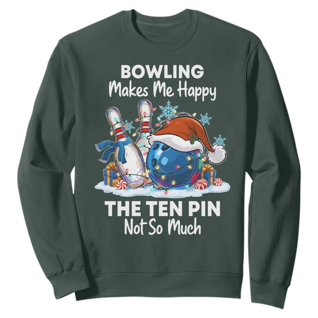 Funny Christmas Bowling Sweatshirt Bowling Makes Me Happy The Ten Pin Not So Much TS11 Dark Forest Green Print Your Wear
