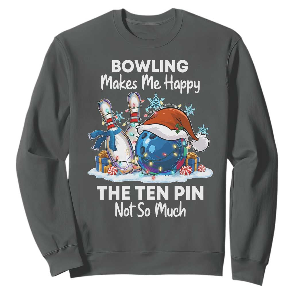 Funny Christmas Bowling Sweatshirt Bowling Makes Me Happy The Ten Pin Not So Much TS11 Dark Heather Print Your Wear