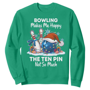 Funny Christmas Bowling Sweatshirt Bowling Makes Me Happy The Ten Pin Not So Much TS11 Irish Green Print Your Wear
