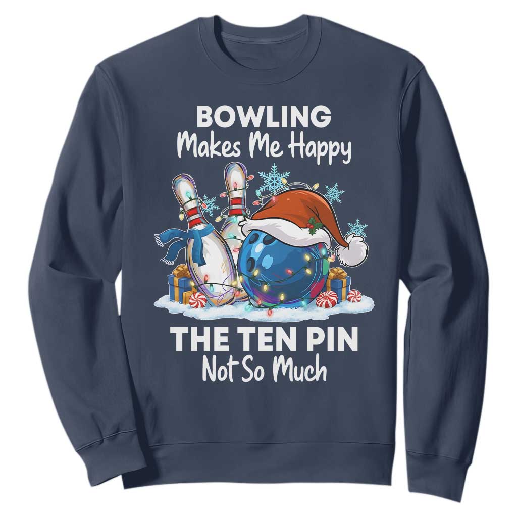 Funny Christmas Bowling Sweatshirt Bowling Makes Me Happy The Ten Pin Not So Much TS11 Navy Print Your Wear