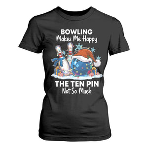 Funny Christmas Bowling T Shirt For Women Bowling Makes Me Happy The Ten Pin Not So Much TS11 Black Print Your Wear