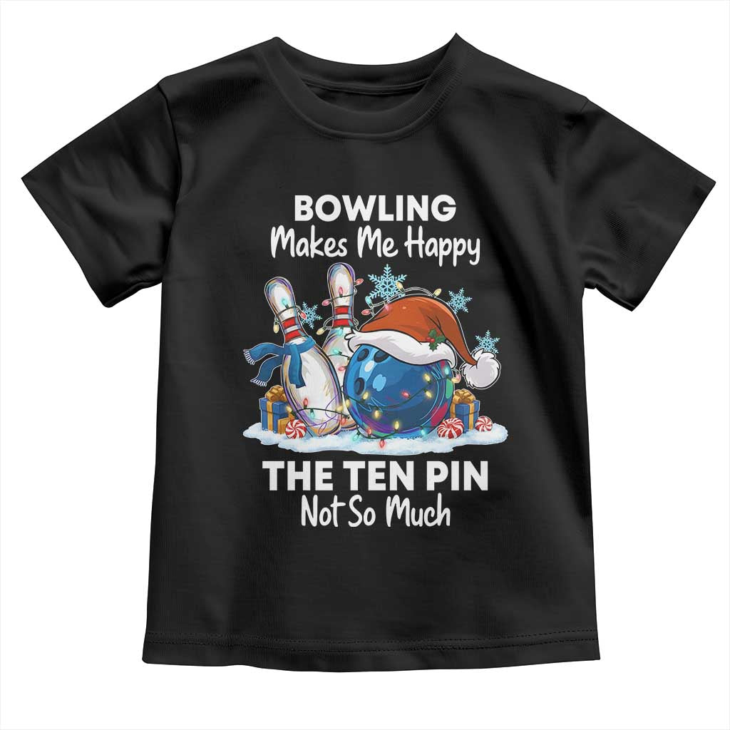 Funny Christmas Bowling Toddler T Shirt Bowling Makes Me Happy The Ten Pin Not So Much TS11 Black Print Your Wear