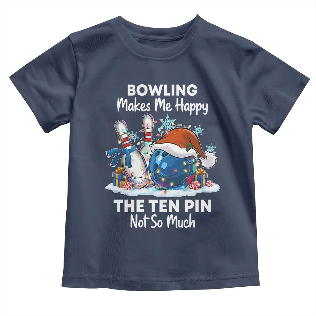 Funny Christmas Bowling Toddler T Shirt Bowling Makes Me Happy The Ten Pin Not So Much TS11 Navy Print Your Wear