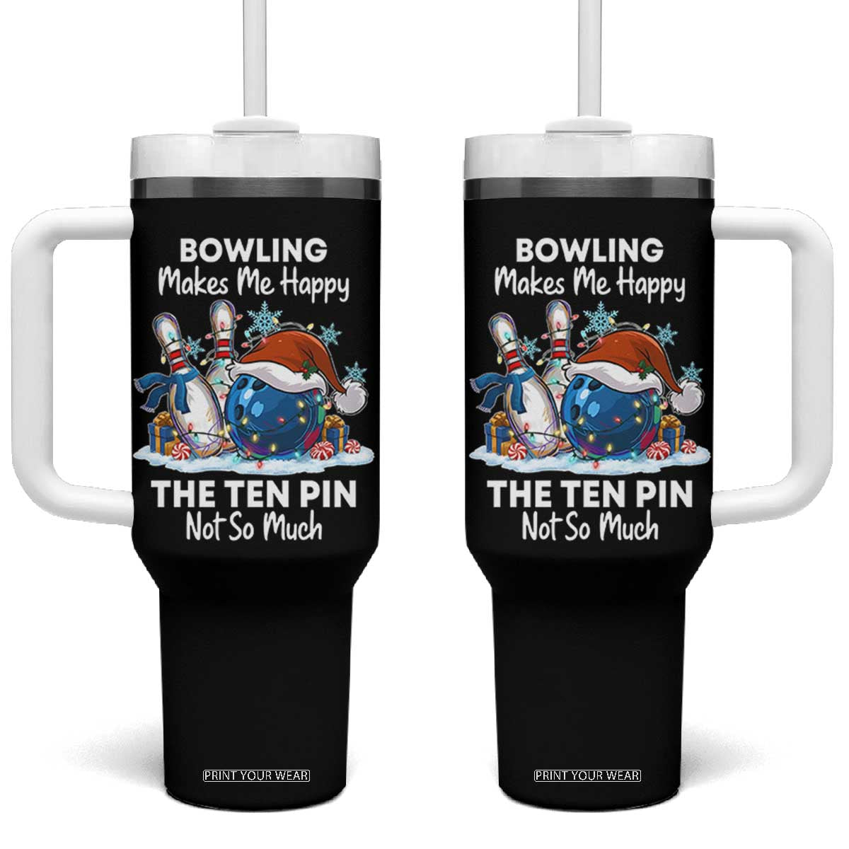 Funny Christmas Bowling Tumbler With Handle Bowling Makes Me Happy The Ten Pin Not So Much TS11 One Size: 40 oz Black Print Your Wear
