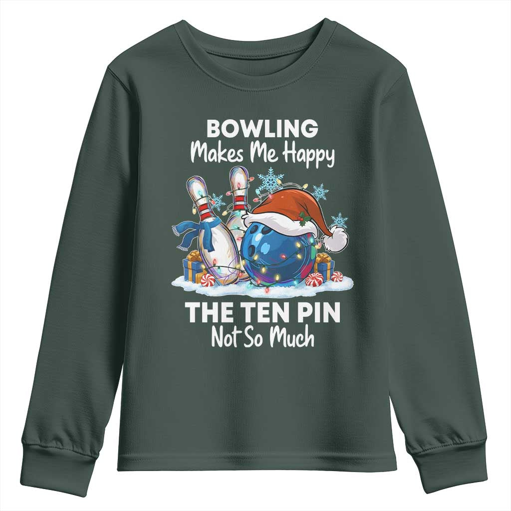 Funny Christmas Bowling Youth Sweatshirt Bowling Makes Me Happy The Ten Pin Not So Much TS11 Dark Forest Green Print Your Wear