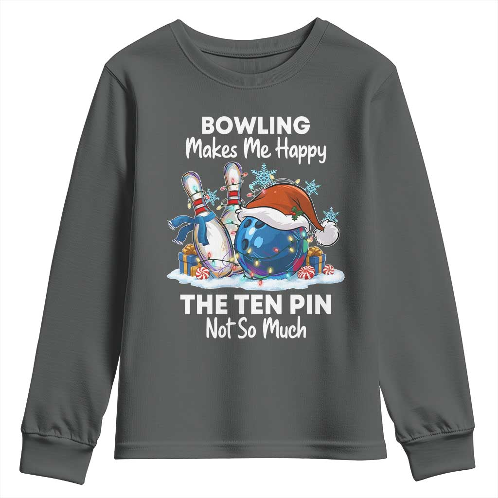 Funny Christmas Bowling Youth Sweatshirt Bowling Makes Me Happy The Ten Pin Not So Much TS11 Dark Heather Print Your Wear