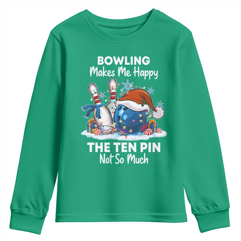 Funny Christmas Bowling Youth Sweatshirt Bowling Makes Me Happy The Ten Pin Not So Much TS11 Irish Green Print Your Wear