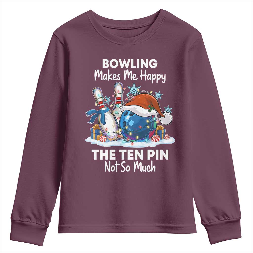 Funny Christmas Bowling Youth Sweatshirt Bowling Makes Me Happy The Ten Pin Not So Much TS11 Maroon Print Your Wear