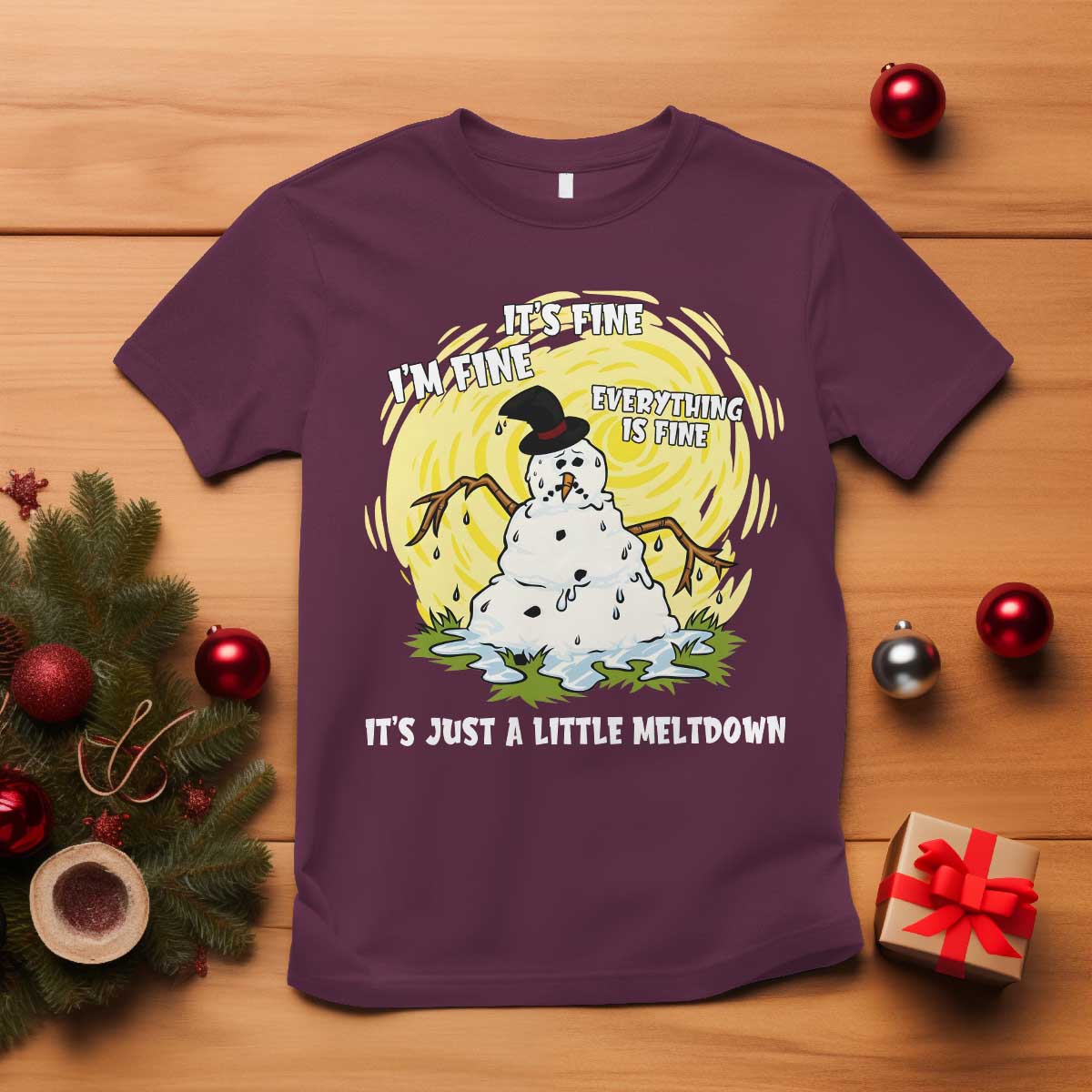 Funny It Is Fine I Am Fine Everything Is Fine Its Just A Little Meltdown T Shirt Christmas Snowman TS11 Maroon Print Your Wear