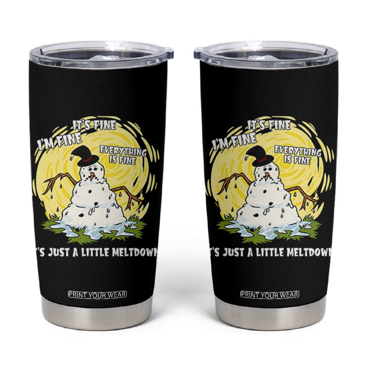 Funny It Is Fine I Am Fine Everything Is Fine Its Just A Little Meltdown Tumbler Cup Christmas Snowman TS11 Black Print Your Wear