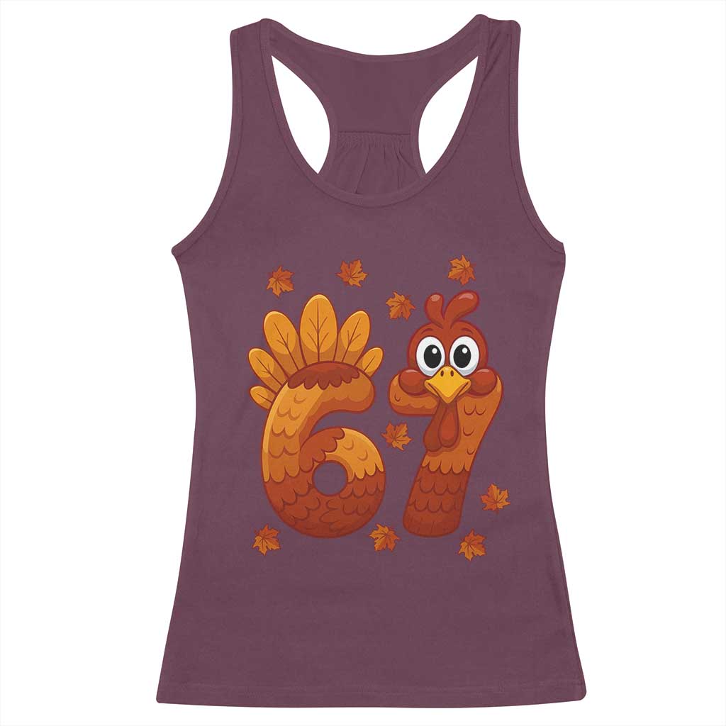 67 Thanksgiving Racerback Tank Top Funny Turkey Thanksgiving Six Seven Meme TS11 Maroon Print Your Wear