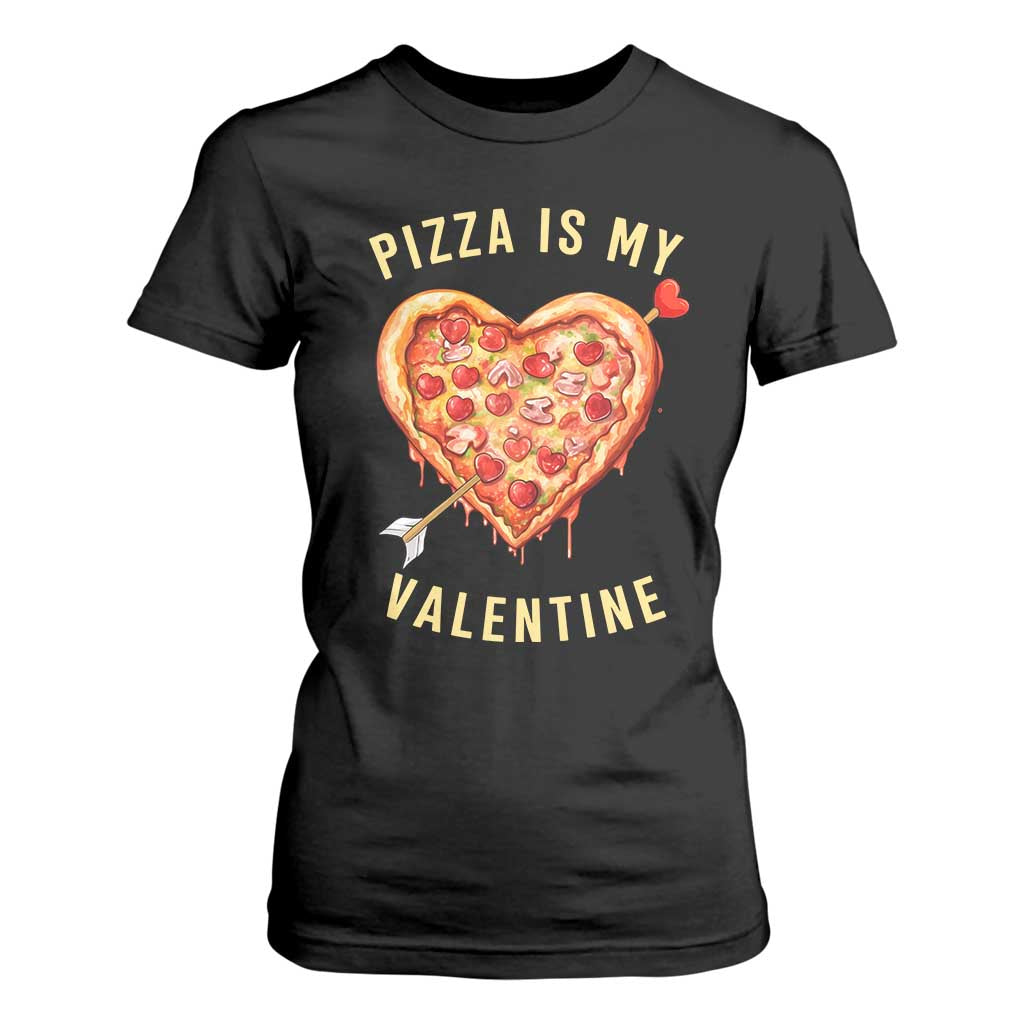 Funny Pizza Is My Valentine T Shirt For Women Valentine's Day Heart Pepperoni Slice TS11 Black Print Your Wear