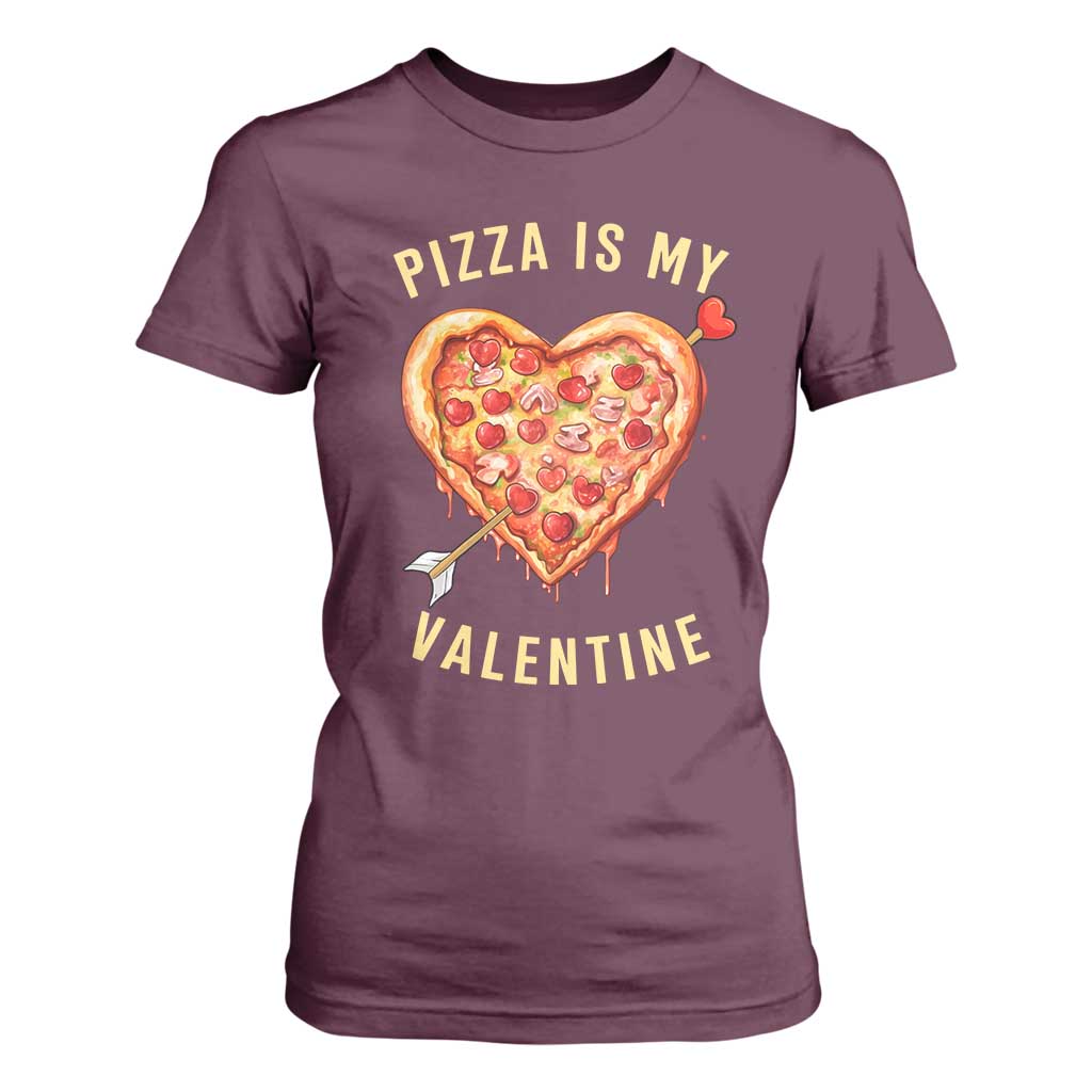 Funny Pizza Is My Valentine T Shirt For Women Valentine's Day Heart Pepperoni Slice TS11 Maroon Print Your Wear