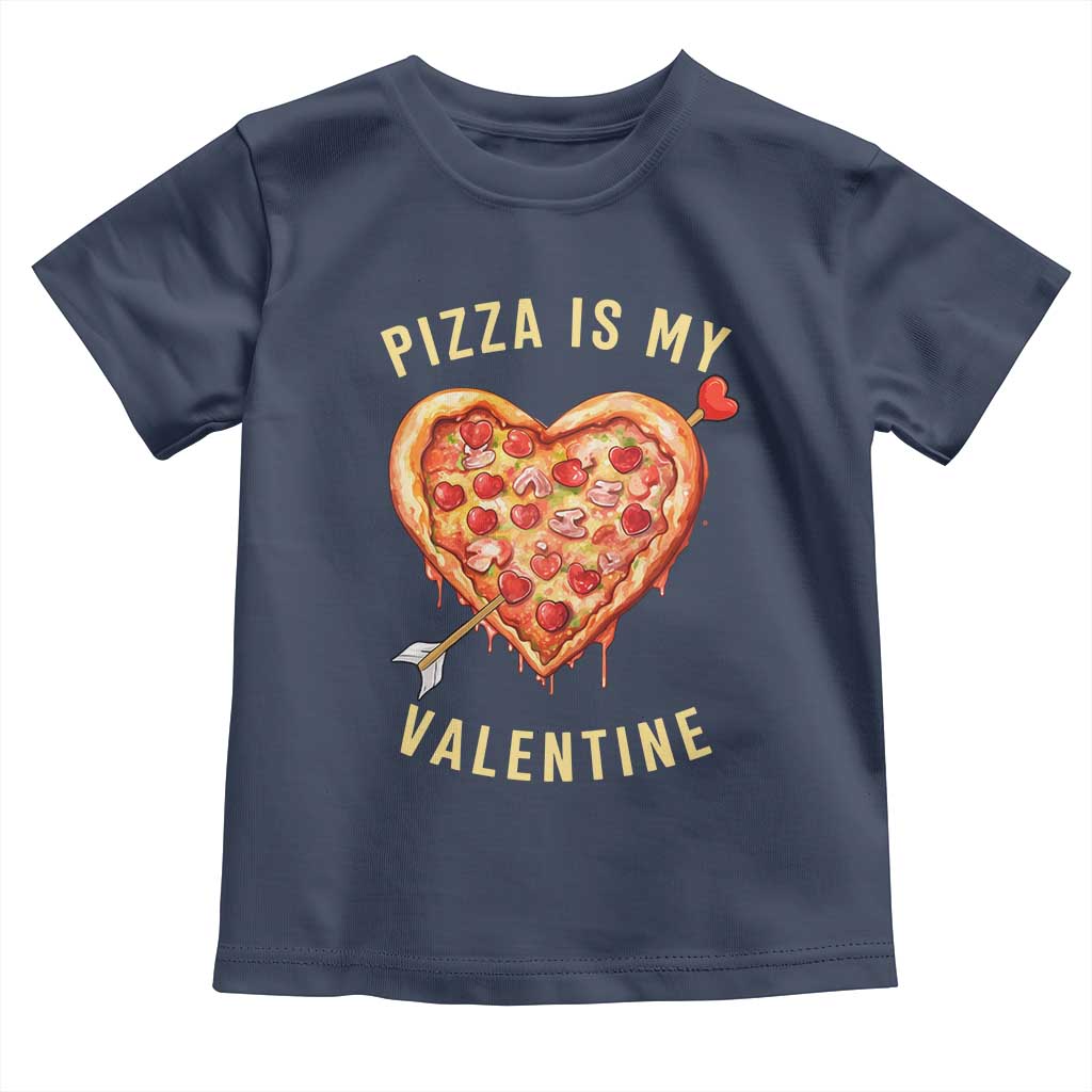 Funny Pizza Is My Valentine Toddler T Shirt Valentine's Day Heart Pepperoni Slice TS11 Navy Print Your Wear