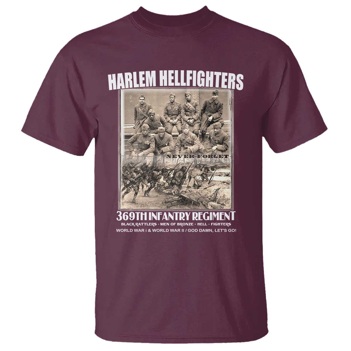 Never Forget Harlem Hellfighters T Shirt 369TH Infantry Regiment Black God Damn Let's Go TS11 Maroon Print Your Wear