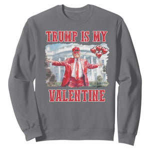 Funny Trump Is My Valentine Sweatshirt Valentine's Day Red Trump White House TS11 Charcoal Print Your Wear