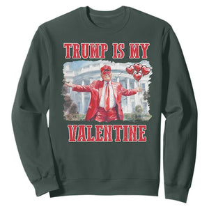 Funny Trump Is My Valentine Sweatshirt Valentine's Day Red Trump White House TS11 Dark Forest Green Print Your Wear