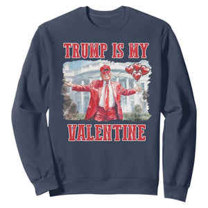 Funny Trump Is My Valentine Sweatshirt Valentine's Day Red Trump White House TS11 Navy Print Your Wear
