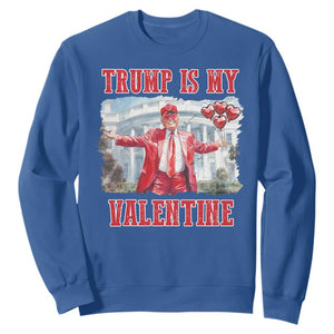 Funny Trump Is My Valentine Sweatshirt Valentine's Day Red Trump White House TS11 Royal Blue Print Your Wear