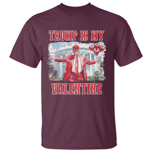 Funny Trump Is My Valentine T Shirt Valentine's Day Red Trump White House TS11 Maroon Print Your Wear