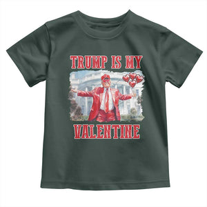 Funny Trump Is My Valentine Toddler T Shirt Valentine's Day Red Trump White House TS11 Dark Forest Green Print Your Wear