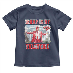 Funny Trump Is My Valentine Toddler T Shirt Valentine's Day Red Trump White House TS11 Navy Print Your Wear