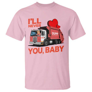 Funny I'll Never Dump You Baby Trump Valentine's Day T Shirt TS11 Light Pink Print Your Wear