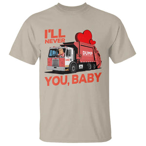 Funny I'll Never Dump You Baby Trump Valentine's Day T Shirt TS11 Sand Print Your Wear
