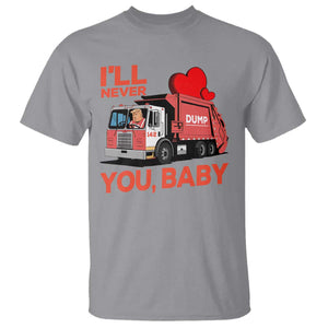 Funny I'll Never Dump You Baby Trump Valentine's Day T Shirt TS11 Sport Gray Print Your Wear