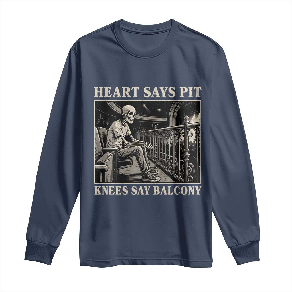 Heart Says Pit Knees Say Balcony Long Sleeve Shirt Funny Concert Quote TS11 Navy Print Your Wear