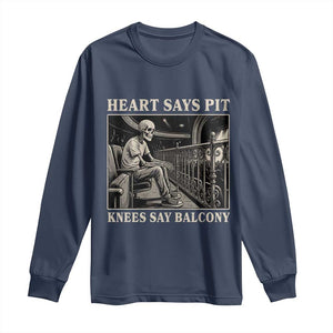 Heart Says Pit Knees Say Balcony Long Sleeve Shirt Funny Concert Quote TS11 Navy Print Your Wear