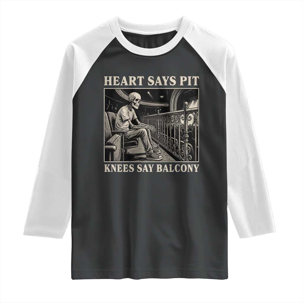 Heart Says Pit Knees Say Balcony Raglan Shirt Funny Concert Quote TS11 Black White Print Your Wear