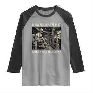 Heart Says Pit Knees Say Balcony Raglan Shirt Funny Concert Quote TS11 Sport Gray Black Print Your Wear