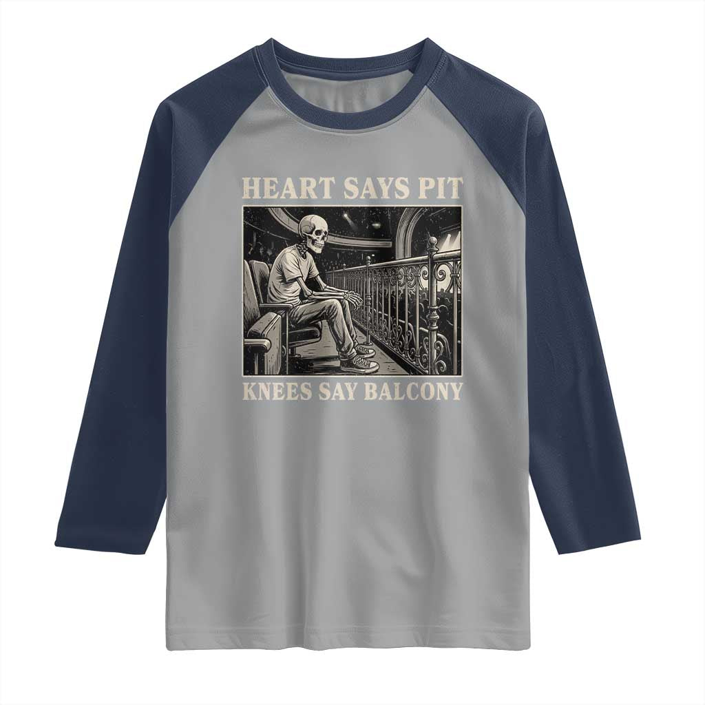 Heart Says Pit Knees Say Balcony Raglan Shirt Funny Concert Quote TS11 Sport Gray Navy Print Your Wear