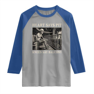 Heart Says Pit Knees Say Balcony Raglan Shirt Funny Concert Quote TS11 Sport Gray Royal Print Your Wear