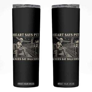 Heart Says Pit Knees Say Balcony Skinny Tumbler Funny Concert Quote TS11 Black Print Your Wear