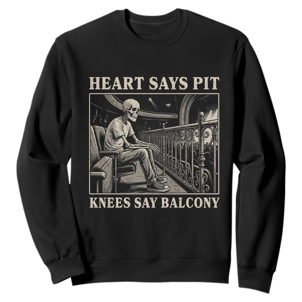 Heart Says Pit Knees Say Balcony Sweatshirt Funny Concert Quote TS11 Black Print Your Wear