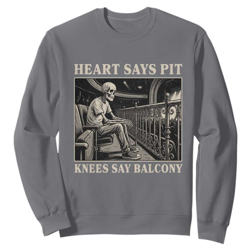 Heart Says Pit Knees Say Balcony Sweatshirt Funny Concert Quote TS11 Charcoal Print Your Wear