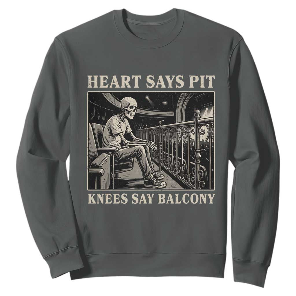 Heart Says Pit Knees Say Balcony Sweatshirt Funny Concert Quote TS11 Dark Heather Print Your Wear
