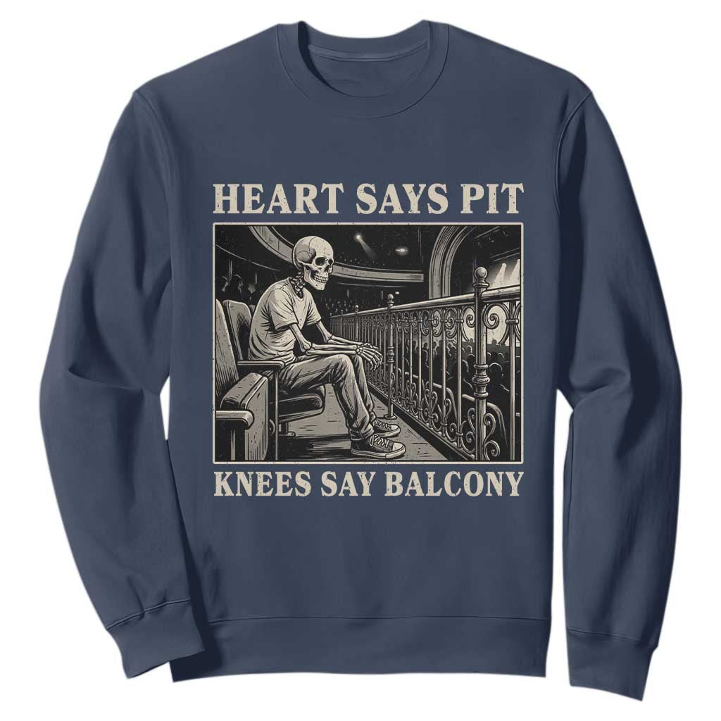 Heart Says Pit Knees Say Balcony Sweatshirt Funny Concert Quote TS11 Navy Print Your Wear