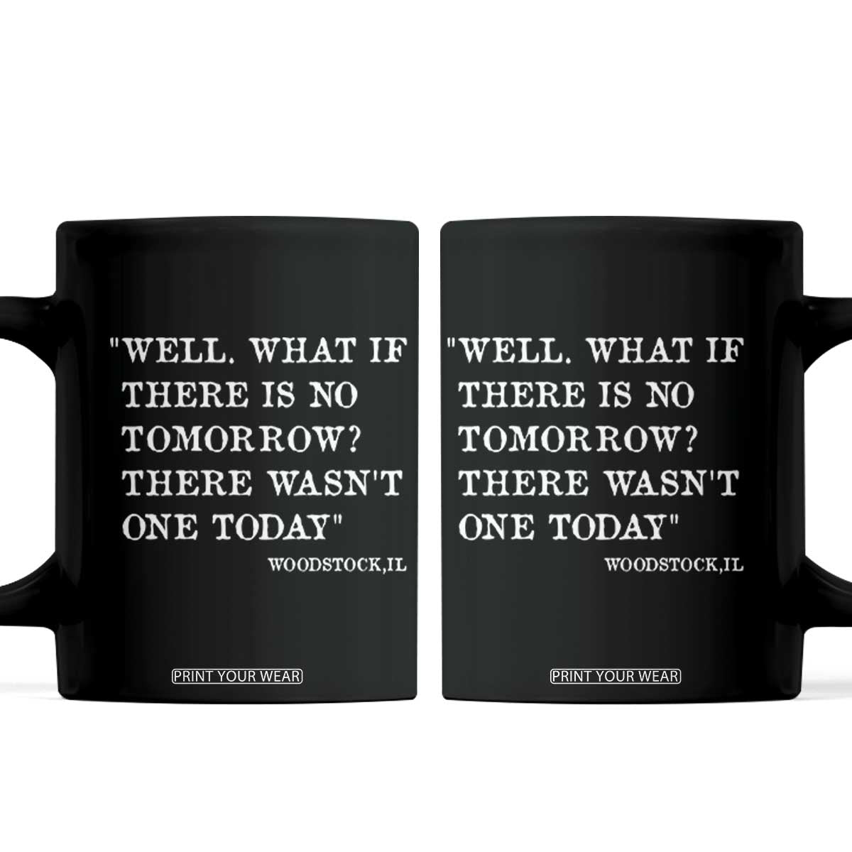 Funny Groundhog Movie Coffee Mug Well What If There Is No Tomorrow There Wasnt One Today Woodstock Illinois TS11 Black Print Your Wear