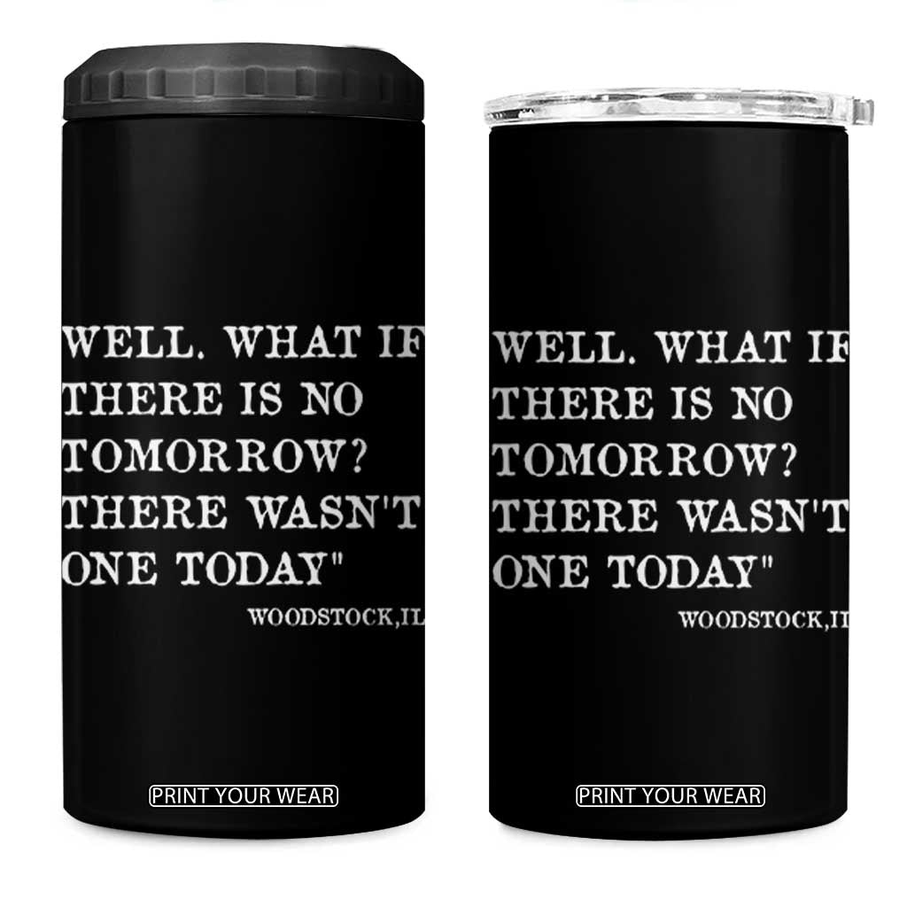 Funny Groundhog Movie 4 in 1 Can Cooler Tumbler Well What If There Is No Tomorrow There Wasnt One Today Woodstock Illinois TS11 One Size: 16 oz Black Print Your Wear