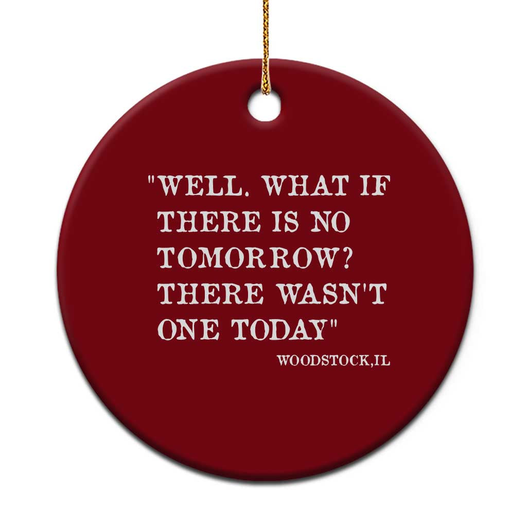Funny Groundhog Movie Ceramic Ornament Well What If There Is No Tomorrow There Wasnt One Today Woodstock Illinois TS11 1pc Red Print Your Wear