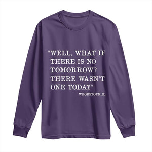 Funny Groundhog Movie Long Sleeve Shirt Well What If There Is No Tomorrow There Wasnt One Today Woodstock Illinois TS11 Purple Print Your Wear