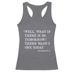Funny Groundhog Movie Racerback Tank Top Well What If There Is No Tomorrow There Wasnt One Today Woodstock Illinois TS11 Charcoal Print Your Wear