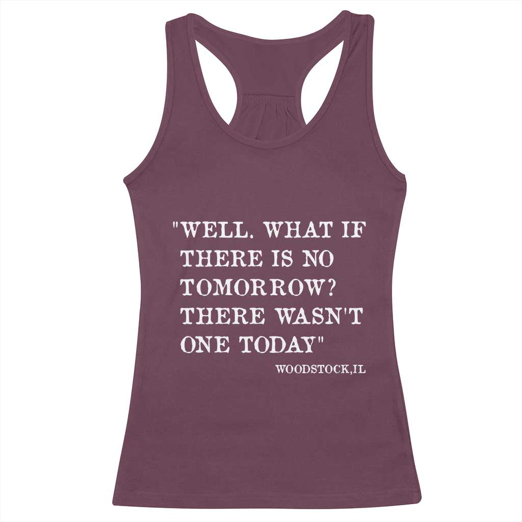 Funny Groundhog Movie Racerback Tank Top Well What If There Is No Tomorrow There Wasnt One Today Woodstock Illinois TS11 Maroon Print Your Wear