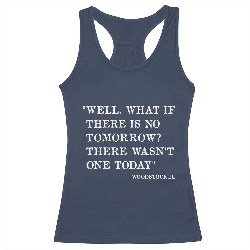 Funny Groundhog Movie Racerback Tank Top Well What If There Is No Tomorrow There Wasnt One Today Woodstock Illinois TS11 Navy Print Your Wear