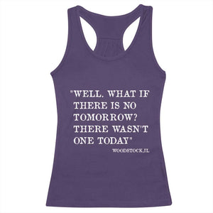 Funny Groundhog Movie Racerback Tank Top Well What If There Is No Tomorrow There Wasnt One Today Woodstock Illinois TS11 Purple Print Your Wear